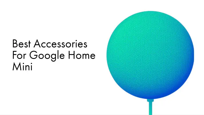 Best Accessories For Google Home Mini